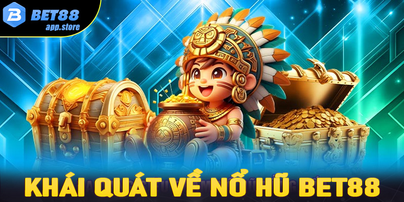 Khái quát chung về sảnh game nổ hũ Bet88 