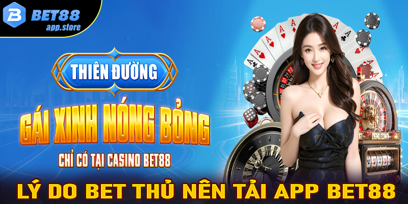 Một số lý do bet thủ nên tải app Bet88 về thiết bị cá nhân