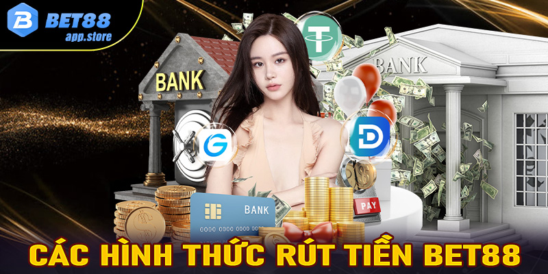 Tổng hợp các hình thức rút tiền Bet88 phổ biến nhất hiện nay 