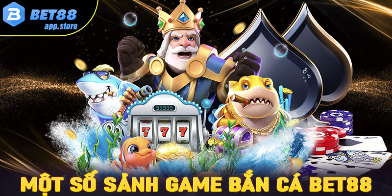 Các sảnh game ngư thủ nên thử tại sảnh bắn cá Bet88 