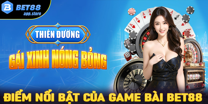 Những ưu điểm nổi trội của sảnh game bài Bet88 