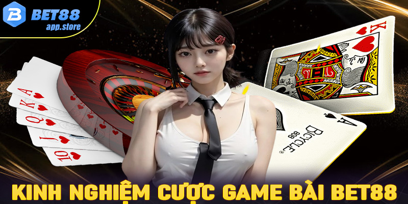 Một số thủ thuật cá cược game bài Bet88 cực kỳ hiệu quả cho người chơi mới 