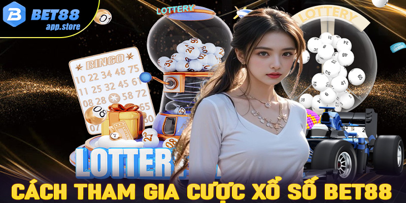 Đầy đủ các bước tham gia cá cược xổ số Bet88 dành cho người chơi mới